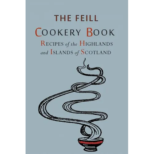 Recipes of the Highlands and Islands of Scotland: The Feill Cookery Book - Paperback