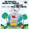 Me Encanta Decir la Verdad I Love to Tell the Truth: Spanish English Bilingual Edition - Hardcover