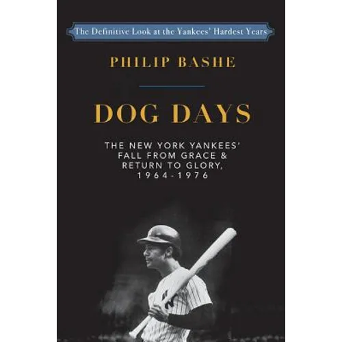 Dog Days: The New York Yankees' Fall from Grace and: Return to Glory,1964-1976 - Paperback