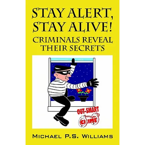 Stay Alert, Stay Alive!: Criminals Reveal Their Secrets - Paperback