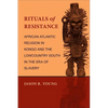 Rituals of Resistance: African Atlantic Religion in Kongo and the Lowcountry South in the Era of Slavery - Paperback