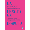 La lengua en disputa: Un debate sobre el lenguaje inclusivo - Paperback