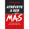 Atrévete a Ser Más: Construye La Persona Que Puedes Llegar a Ser / Dare to Be More. Create the Person You Can Become - Paperback