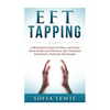 EFT and Tapping: A Beginners Guide to Heal and Cure your Inner and Physical Self Through Emotional Freedom Technique - Paperback