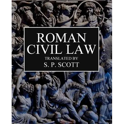 Roman Civil Law: Including The Twelve Tables, The Institutes of Gaius, The Rules of Ulpian & The Opinions of Paulus - Paperback