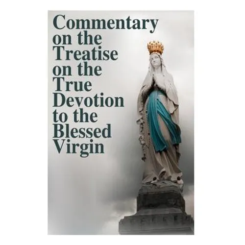 Commentary on the Treatise on the True Devotion to the Blessed Virgin - Paperback