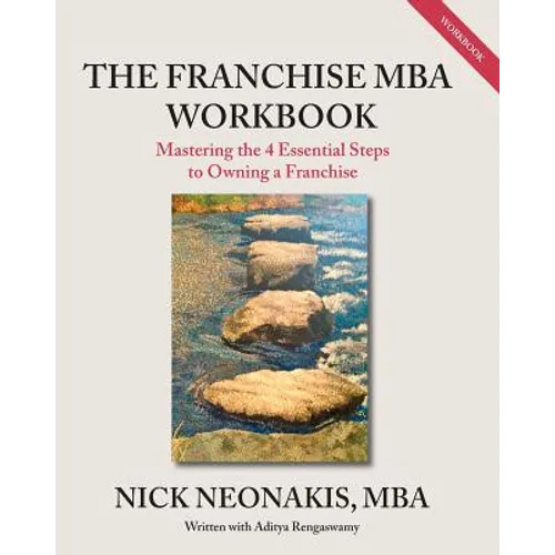 The Franchise MBA Workbook: Mastering the 4 Essential Steps to Owning a Franchise - Paperback