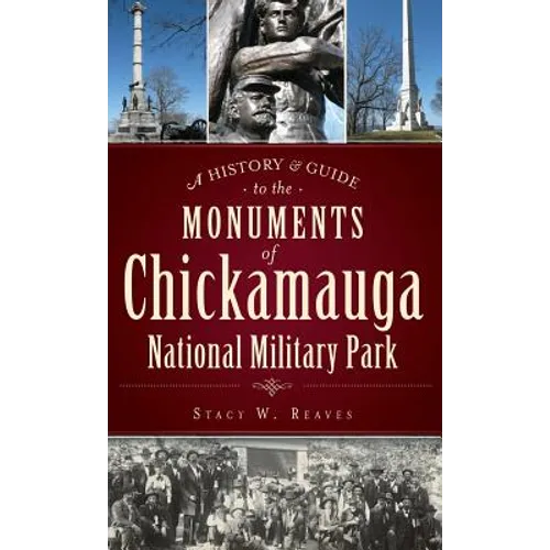 A History & Guide to the Monuments of Chickamauga National Military Park - Hardcover