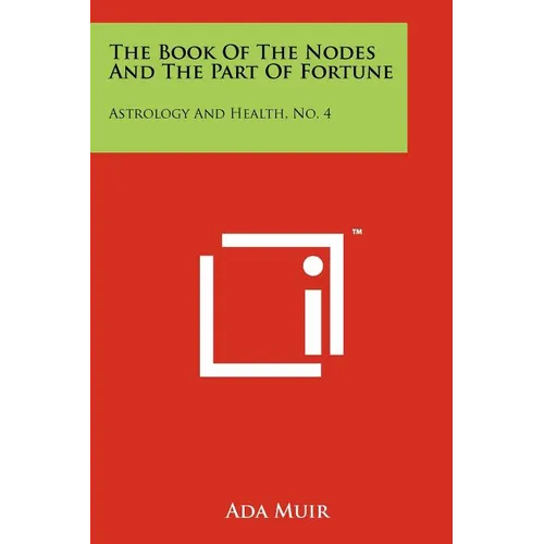The Book Of The Nodes And The Part Of Fortune: Astrology And Health, No. 4 - Paperback