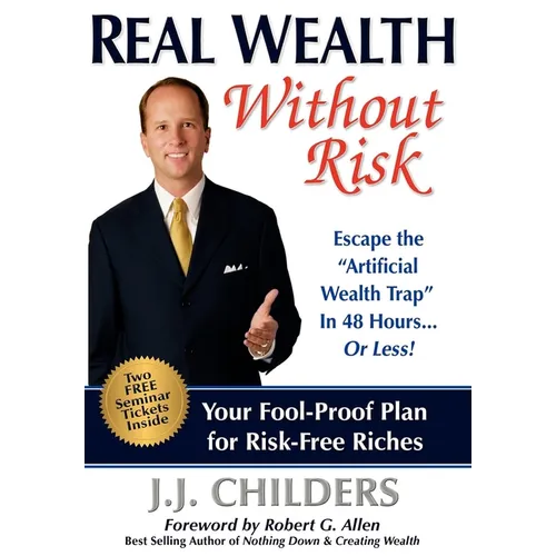 Real Wealth Without Risk: Escape the Artificial Wealth Trap in 48 Hours...or Less! - Paperback