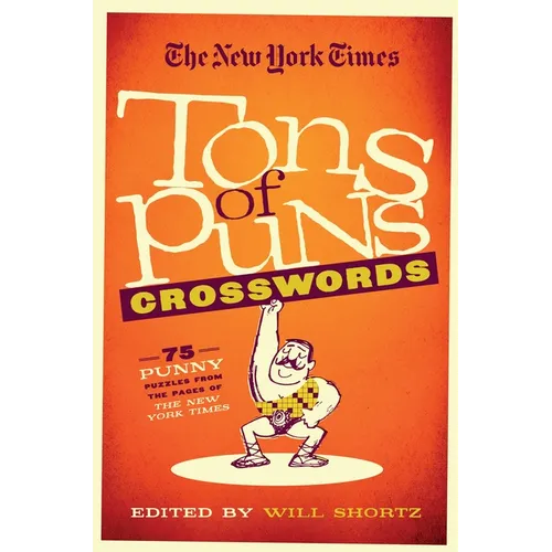 The New York Times Tons of Puns Crosswords: 75 Punny Puzzles from the Pages of the New York Times - Paperback