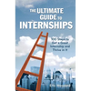 The Ultimate Guide to Internships: 100 Steps to Get a Great Internship and Thrive in It - Paperback