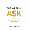 The Artful Ask: How arts organizations can build better partnerships & lifelong sponsors - Paperback