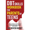 DBT Skills Workbook for Parents of Teens - A Proven Strategy for Understanding and Parenting Adolescents Who Suffer from Intense Emotions, Anger, and - Hardcover