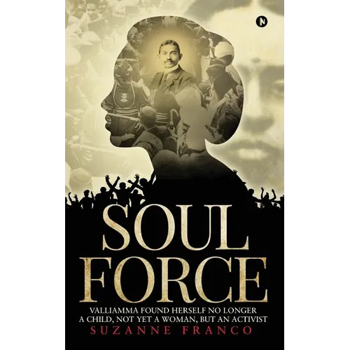 Soul Force: Valliamma Found Herself No Longer a Child, Not Yet a Woman, But an Activist - Paperback