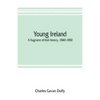 Young Ireland: a fragment of Irish history, 1840-1850 - Paperback