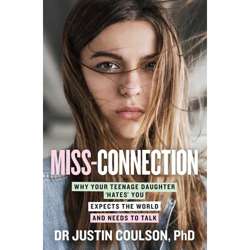 Miss-Connection: Why Your Teenage Daughter 'Hates' You, Expects the World and Needs to Talk - Paperback