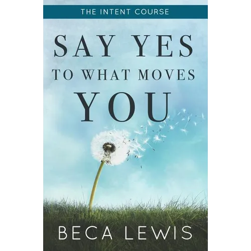 The Intent Course: Say Yes To What Moves You - Paperback