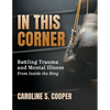 In This Corner: Battling Trauma and Mental Illness from Inside the Ring - Paperback