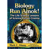 Biology Run Amok!: The Life Science Lessons of Science Fiction Cinema - Paperback