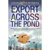 Export Across The Pond: Secrets to avoid rookie mistakes, apply best practices for export and prosper in your transatlantic growth adventure - Paperback