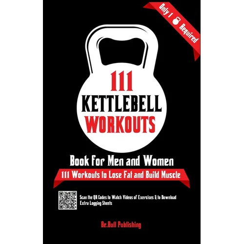 111 Kettlebell Workouts Book for Men and Women: With only 1 Kettlebell. Workout Journal Log Book of 111 Kettlebell Workout Routines to Build Muscle. W - Paperback
