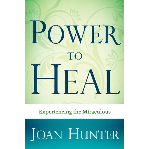 Power to Heal: Experiencing the Miraculous - Paperback