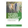 Natural Laundry Detergent: DIY Organic Laundry Detergent Recipes To Clean Better & Save Money - Paperback