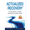 Actualized Recovery(R): It's Not About 12-Steps Recovery is a Brain Thing - Paperback