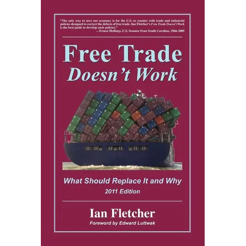 Free Trade Doesn't Work: What Should Replace It and Why, 2011 Edition - Paperback