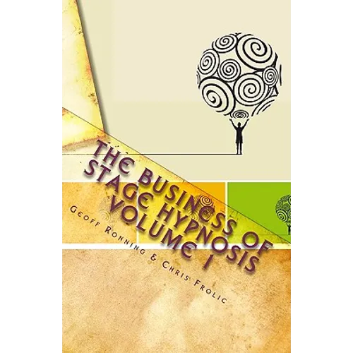 The Business of Stage Hypnosis Volume 1: The Best of the Stage Hypnosis Center - Paperback