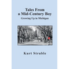 Tales From a Mid-Century Boy: Growing Up in Michigan - Hardcover