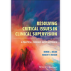 Resolving Critical Issues in Clinical Supervision: A Practical, Evidence-Based Approach - Paperback