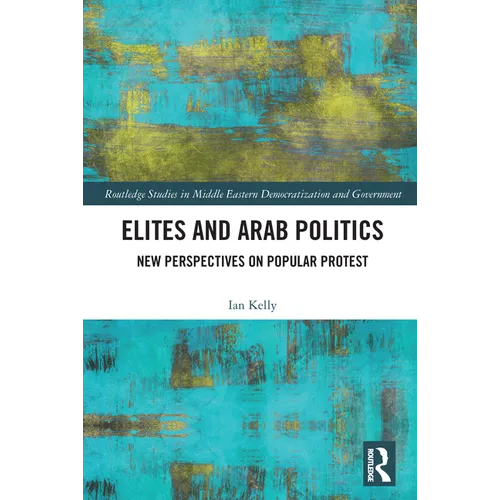 Elites and Arab Politics: New Perspectives on Popular Protest - Paperback
