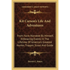 Kit Carson's Life And Adventures: From Facts Narrated By Himself, Embracing Events In The Lifetime Of America's Greatest Hunter, Trapper, Scout And Gu - Paperback