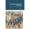 For Maytenance of Archers: A Medieval and Tudor Sourcebook - Hardcover