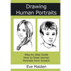 Drawing Human Portraits: Step by Step Guide How to Draw Human Portraits from Scratch - Paperback