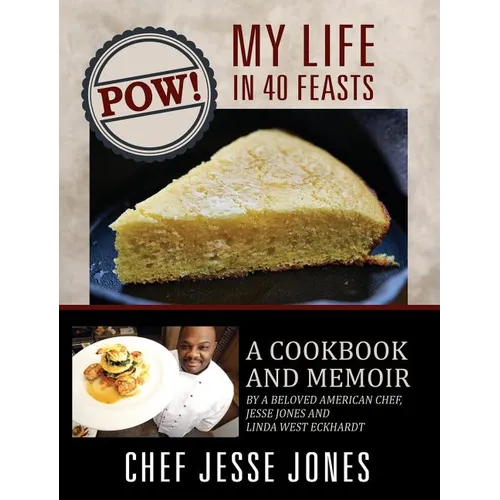 POW! My Life in 40 Feasts: A Cookbook and Memoir by a Beloved American Chef, Jesse Jones and Linda West Eckhardt - Hardcover