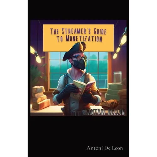 The Streamer's Guide to Monetization - Paperback