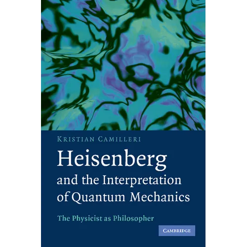 Heisenberg and the Interpretation of Quantum Mechanics: The Physicist as Philosopher - Paperback