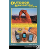 Outdoor Navigation with GPS: Hiking, Geocaching, Canoeing, Fishing & More - Paperback
