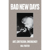 Bad New Days: Art, Criticism, Emergency - Paperback