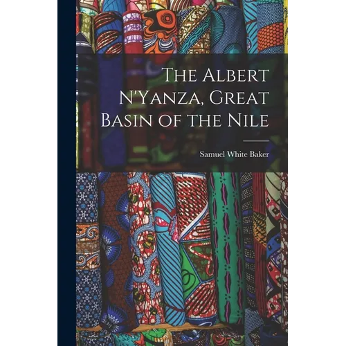 The Albert N'Yanza, Great Basin of the Nile - Paperback