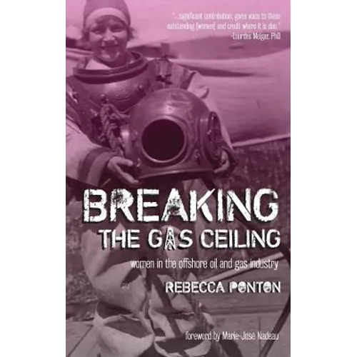 Breaking the Gas Ceiling: Women in the Offshore Oil and Gas Industry - Hardcover