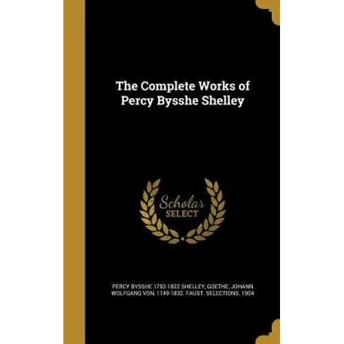 The Complete Works of Percy Bysshe Shelley - Hardcover