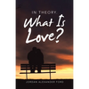 In Theory. What Is Love? - Paperback