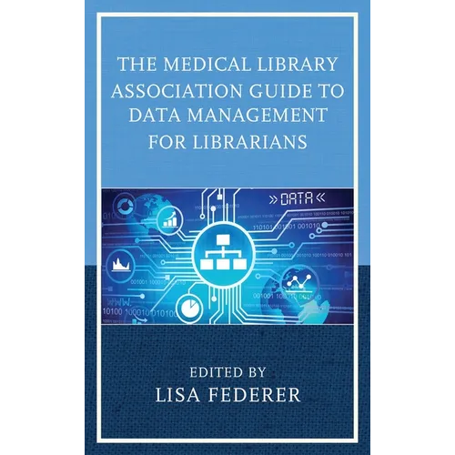 The Medical Library Association Guide to Data Management for Librarians - Paperback