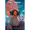 Val Vega: Secret Ambassador of Earth - Paperback