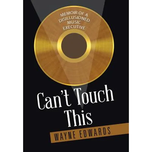 Can't Touch This: Memoir of a Disillusioned Music Executive - Hardcover