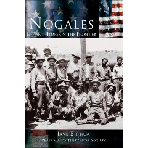 Nogales: Life and Times on the Frontier - Hardcover